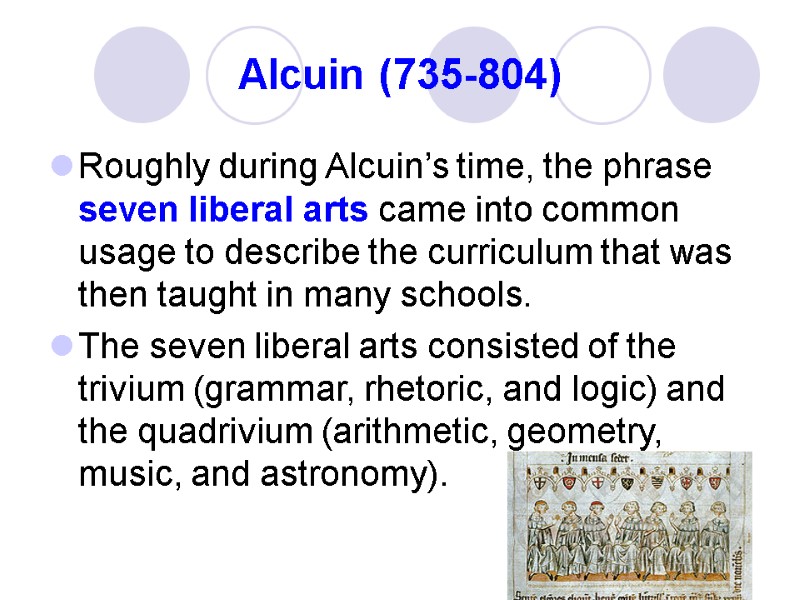 Alcuin (735-804) Roughly during Alcuin’s time, the phrase seven liberal arts came into common